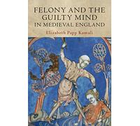 Felony and the Guilty Mind in Medieval England (Studies in Legal History)