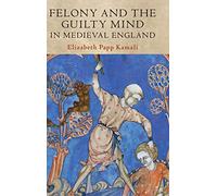 Felony and the Guilty Mind in Medieval England – Studies in Legal History – Cambridge Univ Press