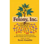Felony, Inc.: How Selective Prohibition Became the Most Valuable Asset in Legal Cannabis