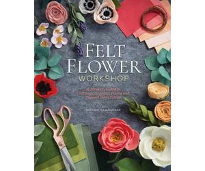Felt Flower Workshop by Bryanne Rajamannar, C & T Publishing