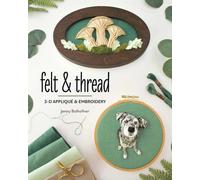 Felt & Thread : 3-D Applique & Embroidery