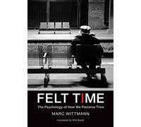 Felt Time - The Psychology of How We Perceive Time