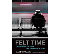 Felt Time: The Science of How We Experience Time