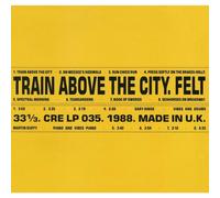 Felt - Train Above The City [VINYL]