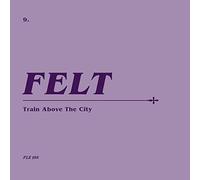 Felt - Train Above The City (Remastered Edition) [VINYL]