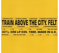 Felt - Train Above The City [VINYL]