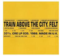 Felt - Train Above The City [VINYL]
