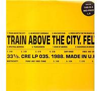 Felt - Train Above the City [Vinyl LP] [Schallplatte]