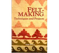 Feltmaking: Techniques and Projects
