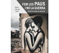 Fem les paus i no la guerra: Escrits en temps de violències (Crítica i Assaig)