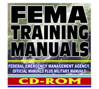 FEMA Training Manuals: Federal Emergency Management Agency Official Manuals plus Military Manuals - Terrorism, Natural Disasters, More (CD-ROM)