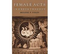 Female Acts in Greek Tragedy (Martin Classical Lectures): 15