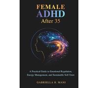 Female ADHD After 35: A Practical Guide to Emotional Regulation, Energy Management, and Sustainable Self-Trust