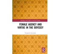 Female Agency and Virtue in the Odyssey (Routledge Monographs in Classical Studies)