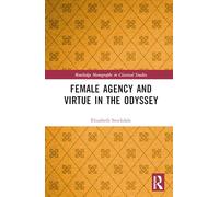 Female Agency and Virtue in the Odyssey (Routledge Monographs in Classical Studies)