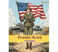 Female Army Coloring Book: She Serves with Strength: A Coloring Tribute to Female Soldiers