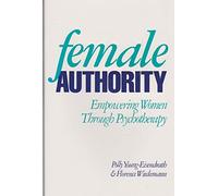 Female Authority: Empowering Women through Psychotherapy (Empowering Women Through Psychotherapy - A Jungian Approach)