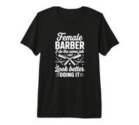 Female Barber I Do The Same Job I Just Look Better Doing It Premium T-Shirt