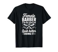 Female Barber I Do The Same Job I Just Look Better Doing It T-Shirt