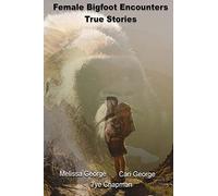 Female Bigfoot Encounters. True Stories.