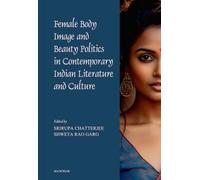 Female Body Image and Beauty Politics in Contemporary Indian Literature and Culture