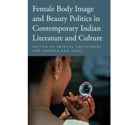 Female Body Image and Beauty Politics in Contemporary Indian Literature and Culture
