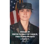 Female by Birth, Patriot by Choice Fractured Silence