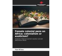Female colonial pens on Africa: colonialism or exoticism?: Analyses of German women's exotico-colonial discourse on Africa