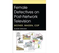 Female Detectives on Post-Network Television : Mother, Maiden, Cop