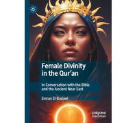 Female Divinity in the Qur’an: In Conversation with the Bible and the Ancient Near East