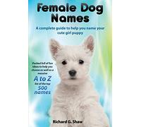 Female Dog Names A Complete Guide To Help You Name Your Cute Girl Puppy Packed full of fun methods and ideas to help you as well as a massive A to Z list of the best names.