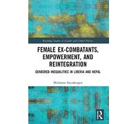 Female Ex-Combatants, Empowerment, and Reintegration: Gendered Inequalities in Liberia and Nepal (Routledge Studies in Gender and Global Politics)