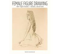 Female Figure Drawing: 100+ Figure Studies - Gesture, Line & Form