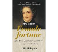 Female Fortune: The Anne Lister Diaries, 1833-36: Land, Gender and Authority: New Edition