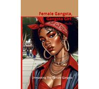 Female Gangsta Gangsta Girl: Unmasking The Female Gangsta