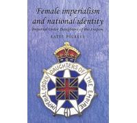 Female Imperialism and National Identity: Imperial Order Daughters of the Empire (Studies in Imperialism)