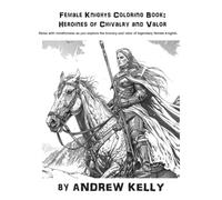 Female Knights Coloring Book: Heroines of Chivalry and Valor: Relax with mindfulness as you explore the bravery and valor of legendary female knights. ... and Futuristic Guardians of the Galaxy)