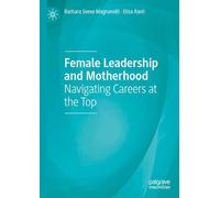 Female Leadership and Motherhood: Navigating Careers at the Top