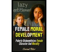 Female Moral Development: Puberty Disincentivizes Female Character And Morality (Redpilled Wisdom (satire))