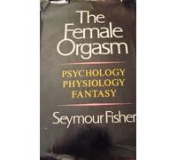 Female Orgasm: Psychology, Physiology, Fantasy