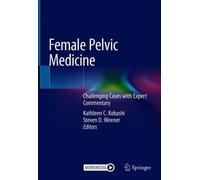 Female Pelvic Medicine : Challenging Cases with Expert Commentary