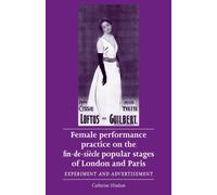 Female Performance Practice on the Fin-De-SieCle Popular Stages of London and Paris : Experiment and Advertisement