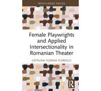 Female Playwrights and Applied Intersectionality in Romanian Theater
