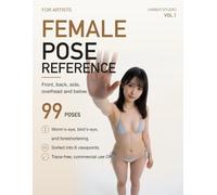 Female Pose Reference for Artists: 99 Trace-Free Poses from Every Angle - Front, Back, Side, Overhead and Below
