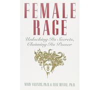 Female Rage: Unlocking Its Secrets, Claiming Its Power