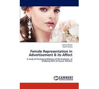 Female Representation in Advertisement & its Affect: A study of Purchasing Behavior of the Customer, at Shopping Malls of Gujrat, Pakistan