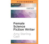 Female Science Fiction Writer: Collected Stories 2001-2012