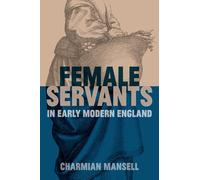 Female Servants in Early Modern England (British Academy Monographs)