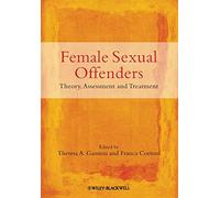 Female Sexual Offenders: Theory, Assessment and Treatment