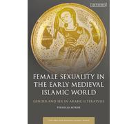 Female Sexuality in the Early Medieval Islamic World: Gender and Sex in Arabic Literature (Early and Medieval Islamic World)
